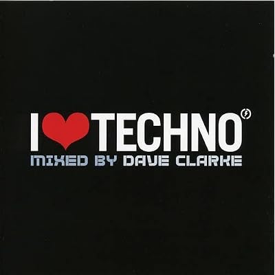 I Love Techno 2007 - Mixed By Dave Clarke