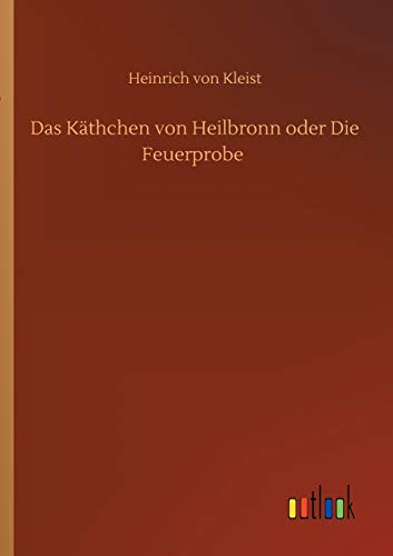 Das Käthchen von Heilbronn oder Die Feuerprobe (German Edition)