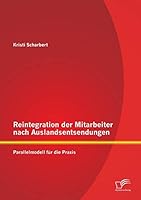 Reintegration Der Mitarbeiter Nach Auslandsentsendungen: Parallelmodell Fur Die Praxis 3958508588 Book Cover
