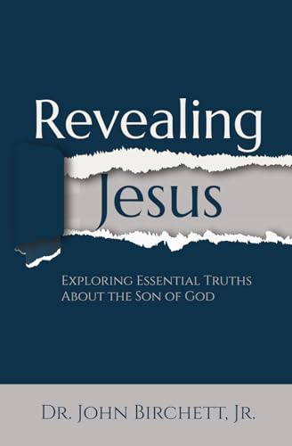 Revealing Jesus: Exploring Essential Truths about the Son of God