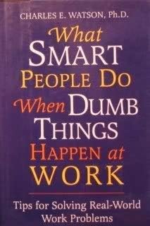 What Smart People Do when Dumb Things Happen At Work