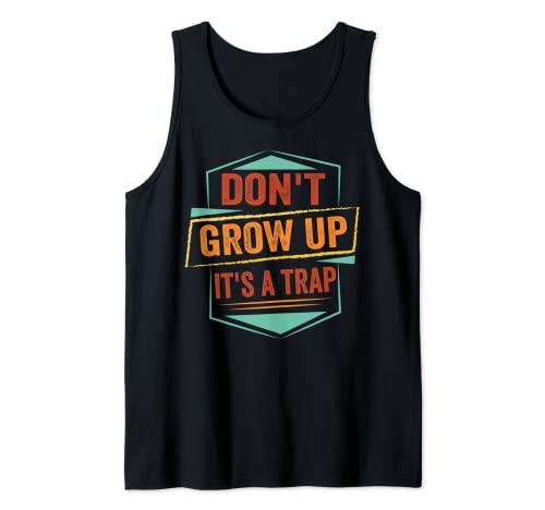 Don't Grow Up - It's A Trap - Funny Saying Quote Meme Tank Top