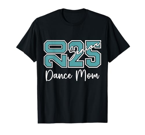 Senior 2025 Proud Dance Mom Of A Class Of A Class Of 2025 T-Shirt