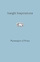 Insight Inspirations: Messages of Hope 1492842540 Book Cover