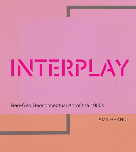 Interplay: Neo-Geo Neoconceptual Art of the 1980s (Mit Press)
