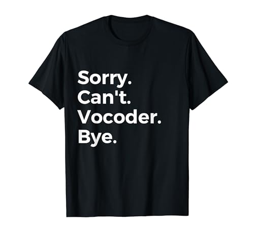 Sorry Can't Vocoder Bye Instrumento Musical Música Musical Camiseta