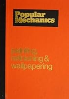 Popular Mechanics Complete Guide to Painting, Refinishing and Wallpapering 0878510885 Book Cover