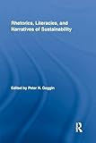 Rhetorics, Literacies, and Narratives of Sustainability (Routledge Studies in Rhetoric and Communication)
