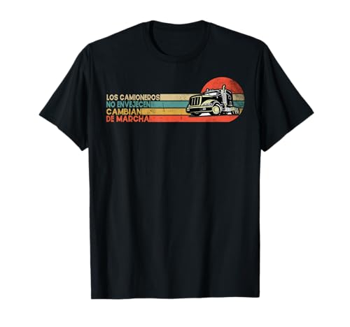 Camión Los camioneros no envejecen Retro Camionero Vintage Camiseta