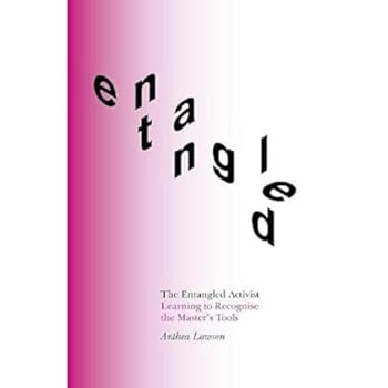 Paperback The Entangled Activist: Learning to recognise the master's tools Book
