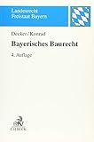 Bayerisches Baurecht: mit Bauplanungsrecht, Rechtsschutz sowie Raumordnungs- und Landesplanungsrecht (Landesrecht Freistaat Bayern)