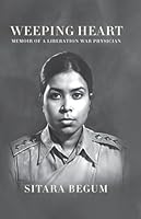Weeping Heart: Memoir of a Liberation War Physician 9845064639 Book Cover