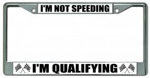 I'm Not Speeding I'm Qualifying Frame