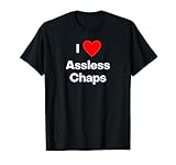 I love assless chaps. With a red heart T-Shirt