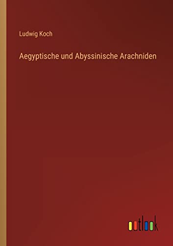 Aegyptische und Abyssinische Arachniden (German Edition)