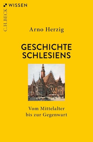 Geschichte Schlesiens: Vom Mittelalter bis zur Gegenwart (C.H.BECK Wissen)