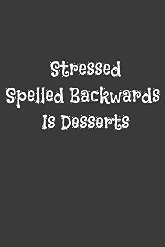Stressed Spelled Backwards Is Desserts