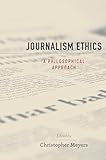 Journalism Ethics: A Philosophical Approach (Practical and Professional Ethics)