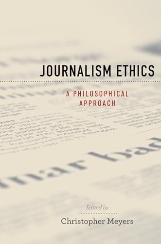 Journalism Ethics: A Philosophical Approach (Practical and Professional Ethics)