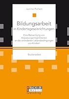 Bildungsarbeit in Kindertageseinrichtungen: Eine Betrachtung von Anpassungsmöglichkeiten an die veränderten Lebensbedingungen von Kindern 3958204775 Book Cover