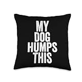 Fun Dog Lover Quote Saying Slogan Gift My Dog Humps This Throw Pillow