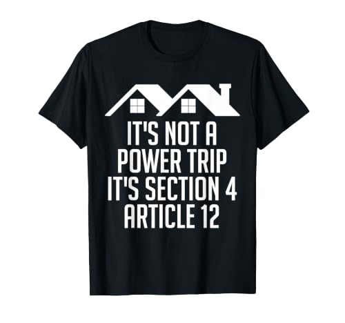 Image of It's Not A Power Trip It's Section 4 Article 12 HOA Rules T-Shirt