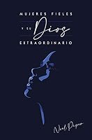 Mujeres fieles y su Dios extraordinario 1950417212 Book Cover