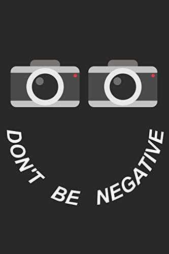 Mein perfektes Foto: Das Fototagebuch zum selbst ausfüllen ♦ Dokumentiere die beste Tageszeit und Wetter ♦ Das perfekte Equipment und die optimale ... ♦ Motiv: Dont be negative 4 (German Edition)