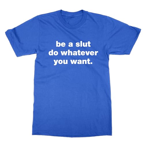T-shirt Be a Slut do Whatever You Want en coton premium respirant au tombé impeccable