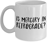 Mug Cup Astrological Gifts Is Mercury in Retrograde Funny Coffee Zodiac Coworker Sarcastic Mugs Ceramic or Tea Novelty Creativity Drink Cups Unique Gift 11 Ounce