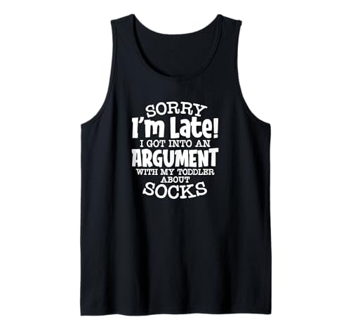 Sorry I'm Late I Got Into an Argument with My Toddler, Funny Tank Top
