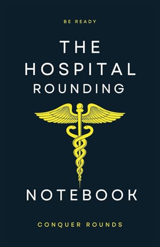 The Hospital Rounding Notebook: Concise for students, nurses, residents, hospitalists and more