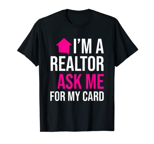 I m A Realtor Ask me for my Card T-Shirt Property Shirt T-Shirt