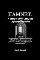 Hamnet: A Story of Love, Loss, and Legacy Movie Guide: An exploration of Chloé Zhao’s adaptation of Maggie O’Farrell’s acclaimed novel, portraying a timeless story of family, grief, and B0FWQYTPCJ Book Cover