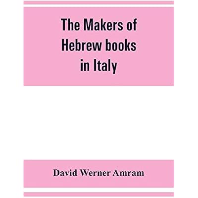 The makers of Hebrew books in Italy; being chapters in the history of the Hebrew printing press