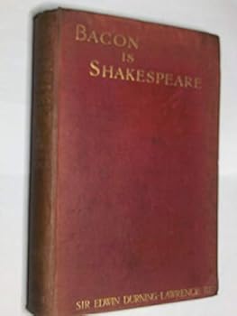 Bacon is Shake-speare. Together With a Reprint of Bacon's Promus of Formularies and Elegancies