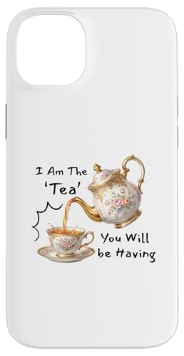 I Am The Tea You Will Be Having Funny Quote Sarcastic �X�}�z�P�[�X iPhone 14 Plus �p