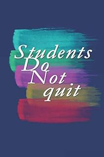 Student Do Not Quit: NoteBook of Students Who Want to Keep Up and Achieve their Goals