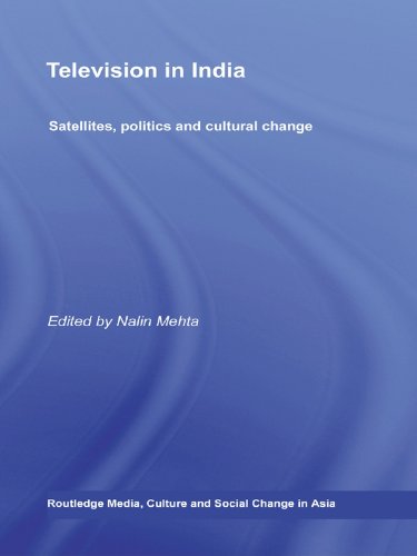 Television in India: Satellites, Politics and Cultural Change (Media, Culture and Social Change in Asia)