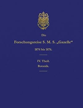 Die Forschungsreise S.M.S. Gazelle in Den Jahren 1874 Bis 1876 (Teil 4): Botanik