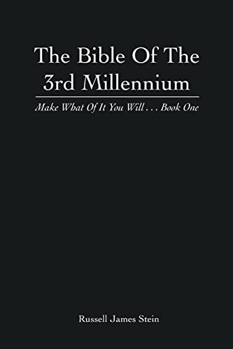The Bible Of The 3rd Millennium: Make What Of It You Will... Book One