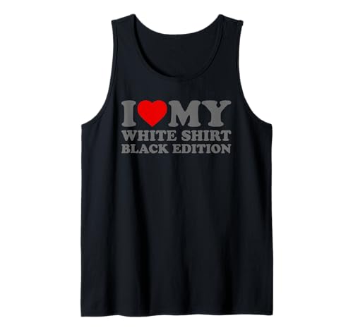 Sarcastic Funny I Love My White Shirt Black Edition Canotta