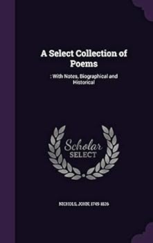 Hardcover A Select Collection of Poems: : With Notes, Biographical and Historical Book