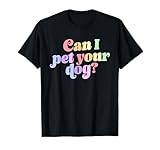Can I Pet Your Dog? Apparel T-Shirt
