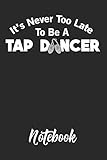 taps de latas de bebida  It\'s Never Too Late To Be A Tap Dancer Notebook: 6x9in 120 Blank Dot Grid Pages Funny Tap Dance Journal
