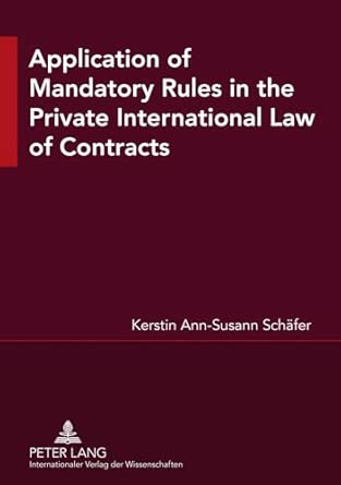 Application of Mandatory Rules in the Private International Law of Contracts: A Critical Analysis of Approaches in Selected Continental and Common Law ... View to the Development of South African Law New Edition book cover