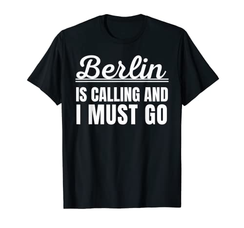 Berlin is calling and I must go traveler turist holiday Camiseta