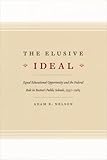 The Elusive Ideal: Equal Educational Opportunity and the Federal Role in Boston's Public Schools, 1950-1985 (Historical Studies of Urban America)