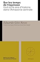SOUS LES TEMPS DE L'EQUATEUR. UNE HISTOIRE ANCIENNE DE L'AMAZONIE CENTRALE 2735130673 Book Cover