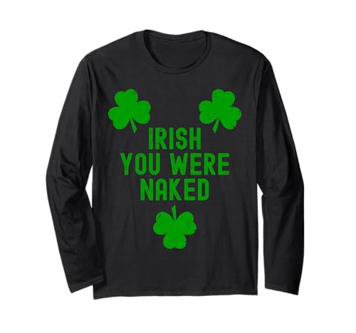 Irish You Were Naked With 3 Clovers. Día de San Patricio T Funny Manga Larga